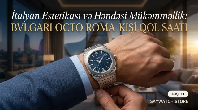 İtalyan estetikası və həndəsi mükəmməllik: Bvlgari Octo Roma kişi qol saatı