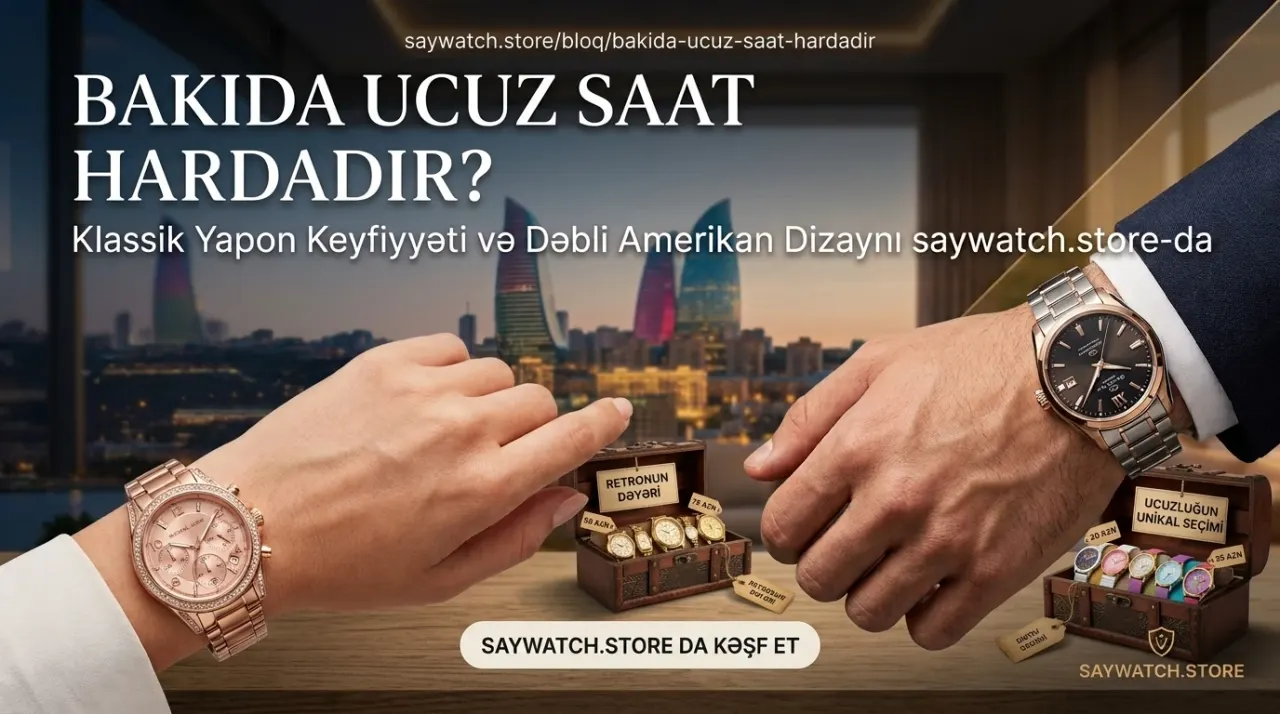 Bakıda ucuz saat hardadır? Ən sərfəli qol saatları və qiymətləri