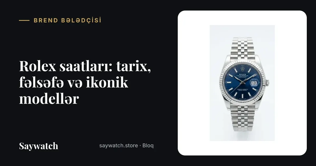 Rolex saatları – Datejust, Submariner və Day-Date üslubunda kişi qol saatları
