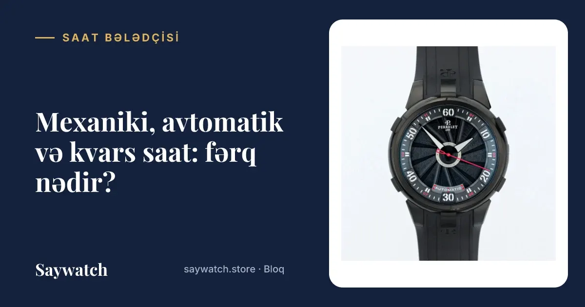 Mexaniki və kvars saat fərqi – avtomatik, mexaniki və kvars qol saatlarının müqayisəsi