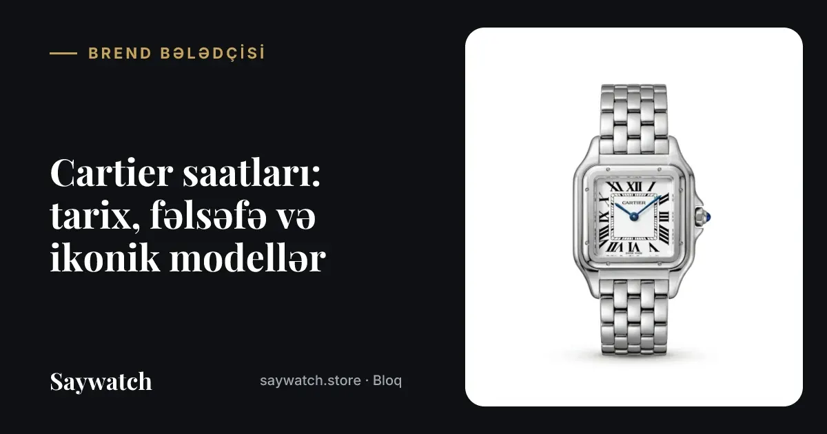 Cartier saatları – Tank və Panthère üslublu klassik qol saatları