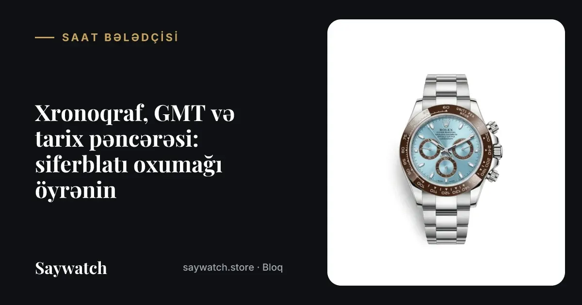 Saat siferblatındakı funksiyalar – xronoqraf, GMT əqrəbi və tarix pəncərəsi olan qol saatı