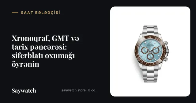 Saat siferblatındakı funksiyalar – xronoqraf, GMT əqrəbi və tarix pəncərəsi olan qol saatı